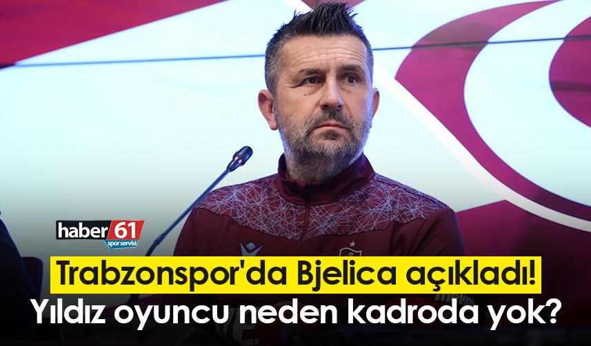 Trabzonspor'da Bjelica açıkladı! Yıldız oyuncu neden kadroda yok?