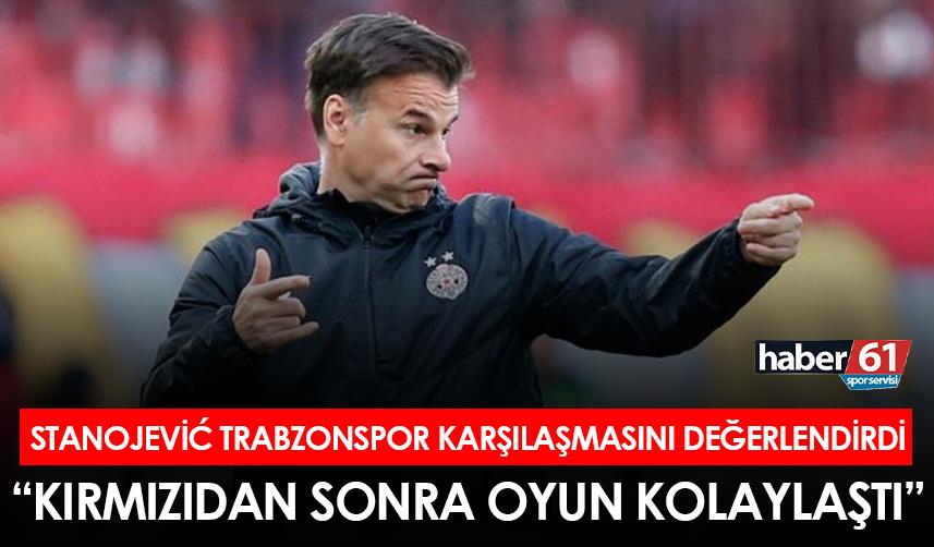 Stanojevic Trabzonspor karşılaşmasını değerlendirdi: “Kırmızıdan sonra oyun kolaylaştı”