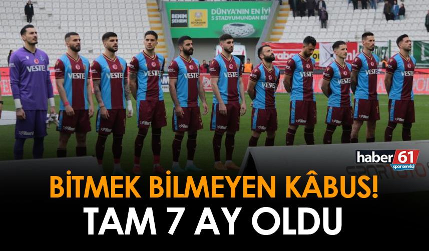 Trabzonspor'un bitmek bilmeyen kâbusu! Tam 7 aydır...