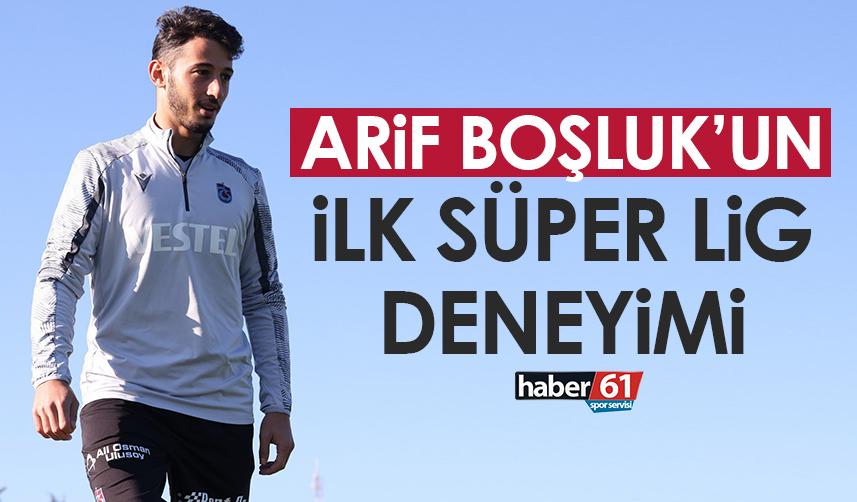 Trabzonspor’da Arif Boşluk’un ilk Süper Lig deneyimi