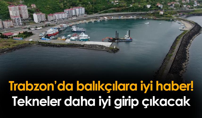 Trabzon'da balıkçılara iyi haber! Tekneler daha rahat girip çıkacak