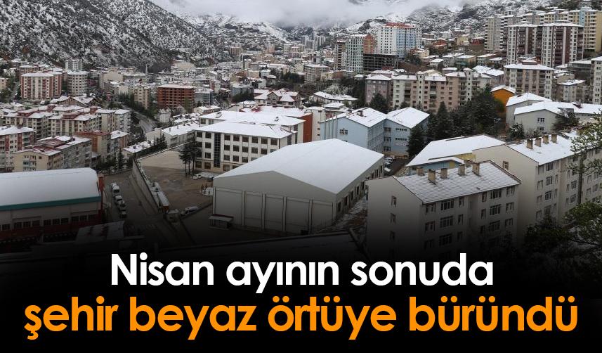 Gümüşhane Nisan ayının sonunda beyaz örtüyle kaplandı