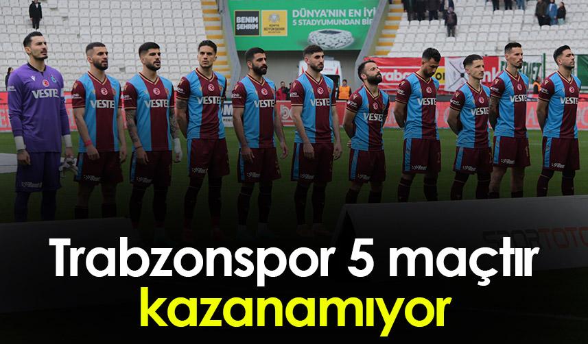 Trabzonspor 5 maçtır kazanamıyor