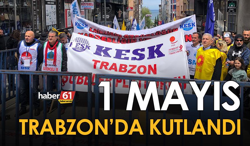 1 Mayıs İşçi Bayramı Trabzon’da kutlandı