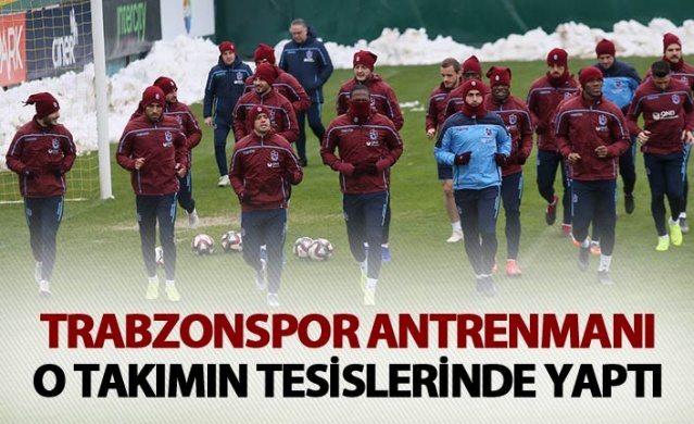 Trabzonspor hazırlıklarını o takımın tesislerinde yaptı