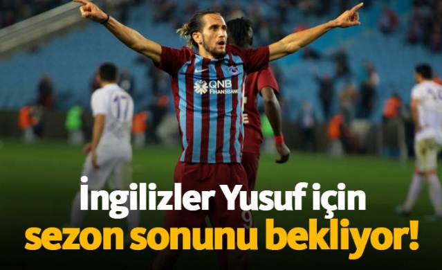 İngilizler Yusuf Yazıcı için sezon sonunu bekliyor