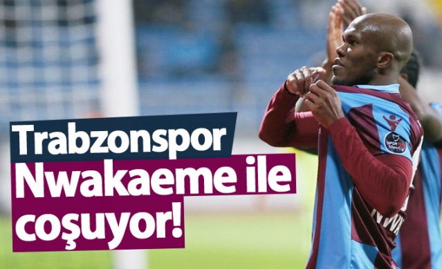 Trabzonspor Nwakaeme ile coşuyor