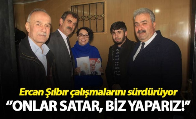 Ercan Şılbır: ‘’Onlar satar, biz yaparız!’’