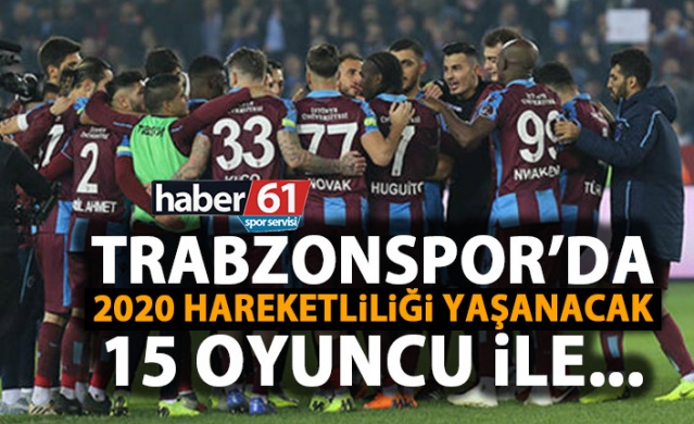 Trabzonspor'da 2020 hareketliliği yaşanacak