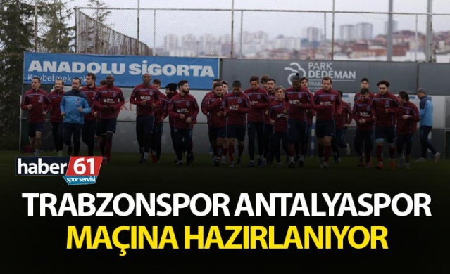 Trabzonspor Antalyaspor maçına hazırlanıyor