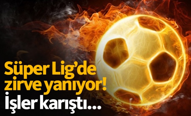 Süper Lig'de işler karıştı! Zirve yanıyor...