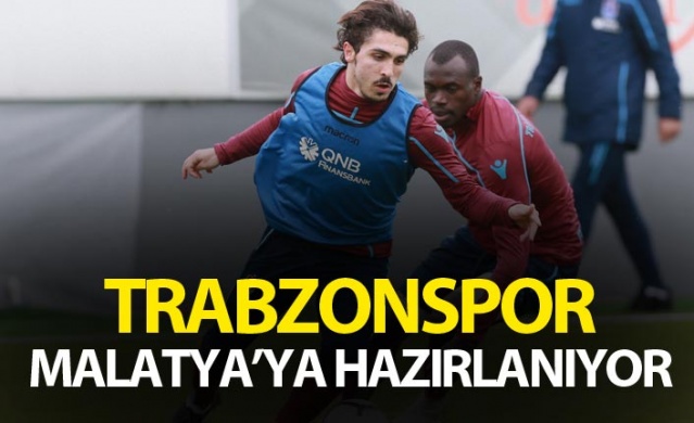 Trabzonspor Malatya'ya hazırlanıyor