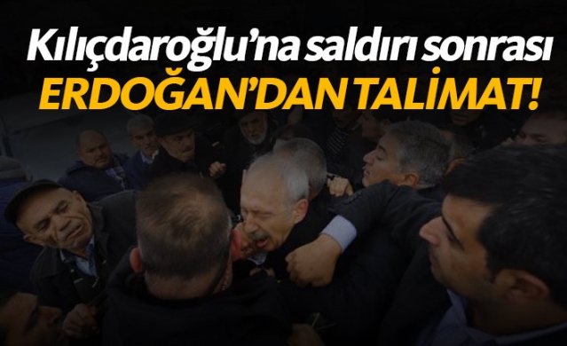 Kılıçdaroğlu'na saldırı sonrası Erdoğan'dan talimat