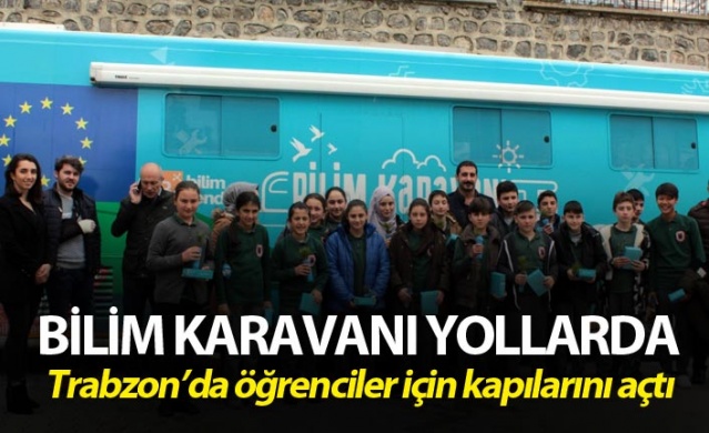 Bilim karavanı yollarda - Trabzon'da kapılarını öğrenciler için açtı