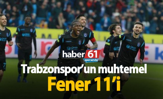 Trabzonspor'un muhtemel Fener 11'i