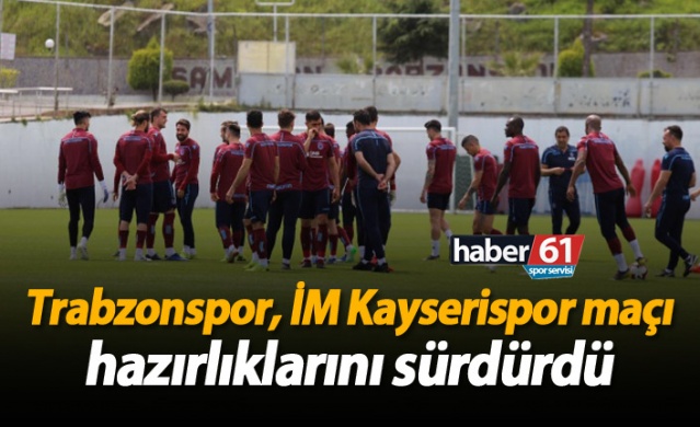 Trabzonspor, İM Kayserispor maçı hazırlıklarını sürdürdü