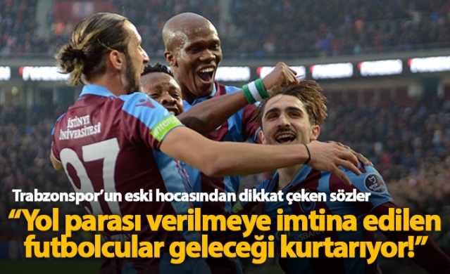 "Trabzonspor’da yol parası vermeye imtina edilen adamlar geleceği kurtarıyor"