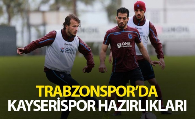 Trabzonspor'da Kayserispor hazırlıkları