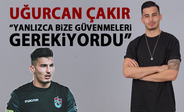 Uğurcan Çakır'dan özel açıklamalar