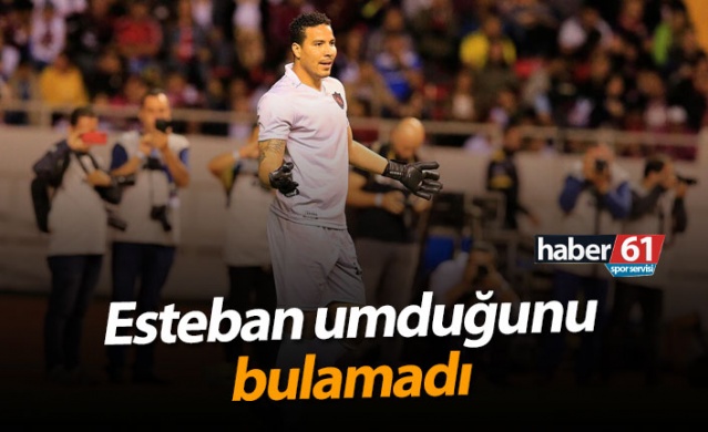 Esteban umduğunu bulamadı!