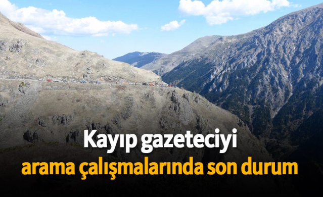 Kayıp gazeteciyi arama çalışmalarında son durum