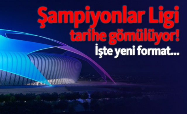 Şampiyonlar Ligi tarihe gömülüyor!