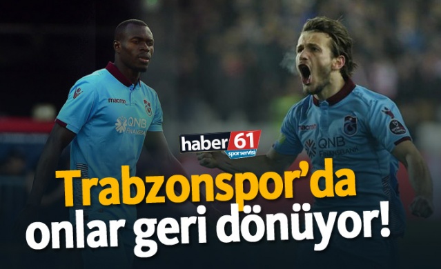 Trabzonspor'da onlar geri dönüyor!