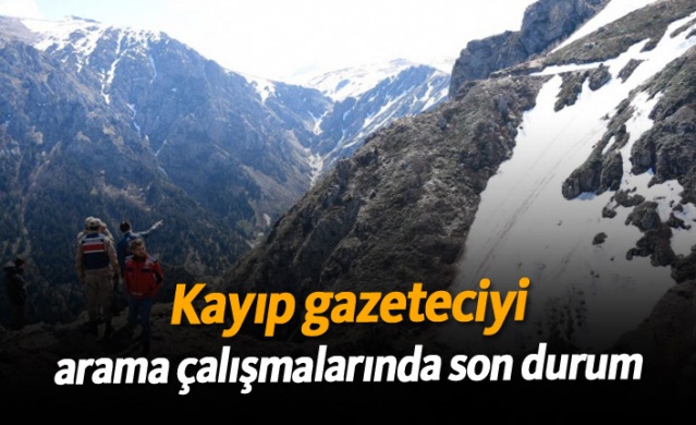 Kayıp gazeteciyi arama çalışmalarında son durum. 14 Mayıs 2019