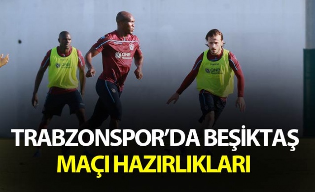 Trabzonspor'da Beşiktaş maçı hazırlıkları