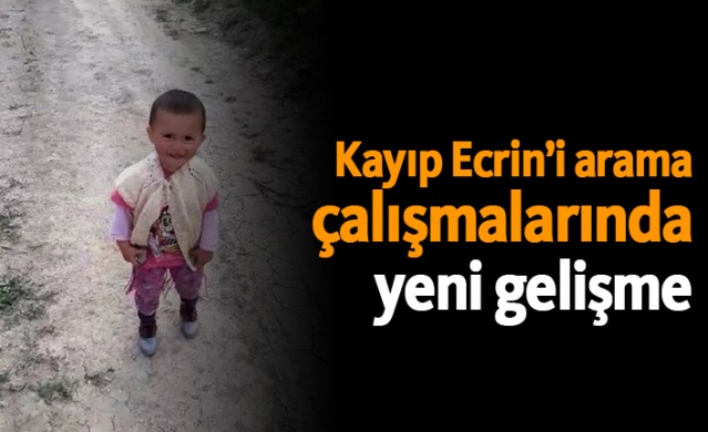 Kayıp Ecrin’i arama çalışmalarında yeni gelişme