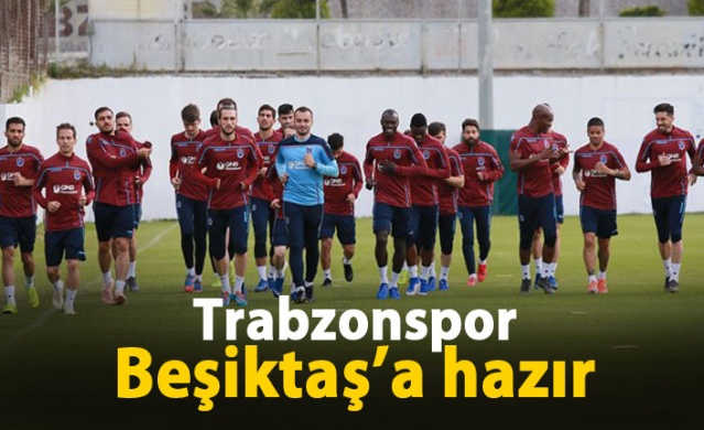 Trabzonspor Beşiktaş'a hazır