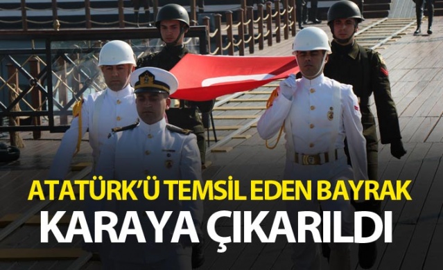 Atatürk’ü temsil eden bayrak karaya çıkarıldı