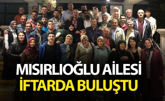 Mısırlıoğlu ailesi iftarda buluştu