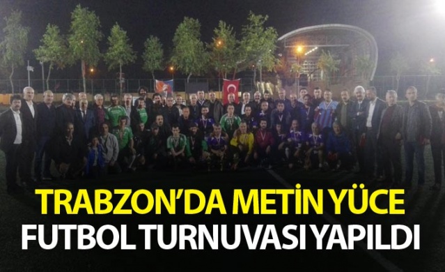 Trabzon’da Metin Yüce Futbol turnuvası yapıldı