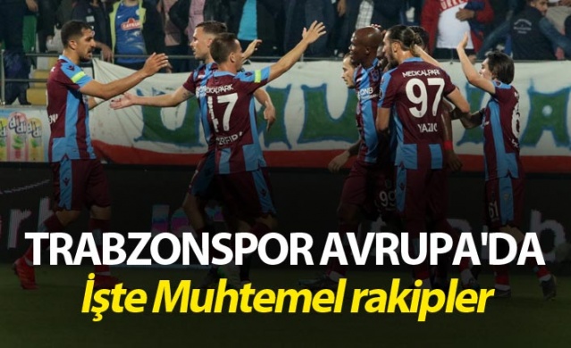 Trabzonspor Avrupa'da - İşte Muhtemel rakipler