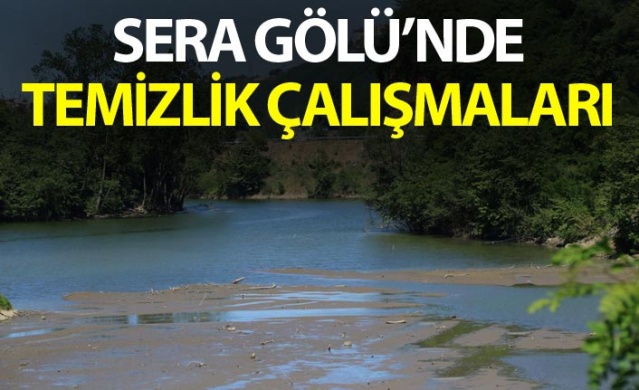 Sera Gölü'nde temizlik çalışmaları