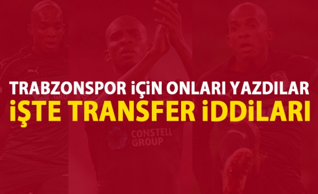 Trabzonspor için onları yazdılar! işte transfer iddiaları!