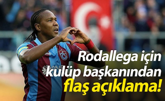 Rodallega için flaş açıklama!