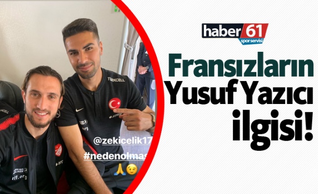 Fransızların Yusuf Yazıcı ilgisi!