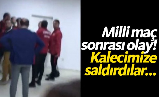 Milli maç sonrası kalecimize saldırdılar