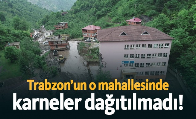 Trabzon’da o mahallesinde karneler dağıtılmadı!