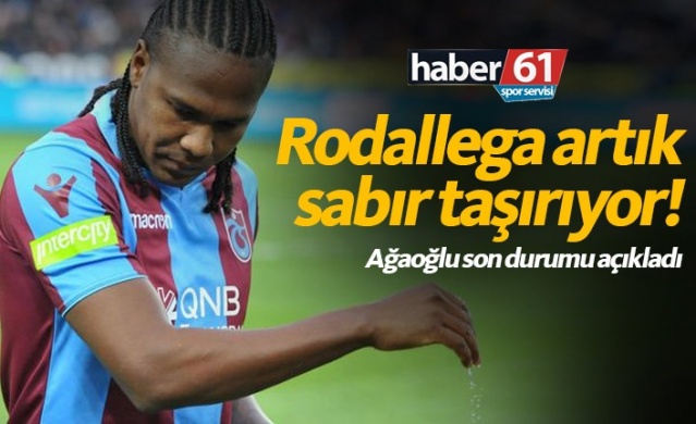 Rodallega sabır taşırıyor