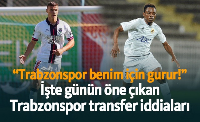 Trabzonspor için günün transfer iddiaları - 16.06.2019