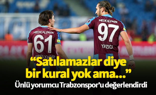 "Abdülkadir ve Yusuf satılamazlar diye bir kural yok ama..."