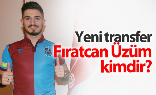 Trabzonspor'un yeni transferi Fıratcan Üzüm kimdir?