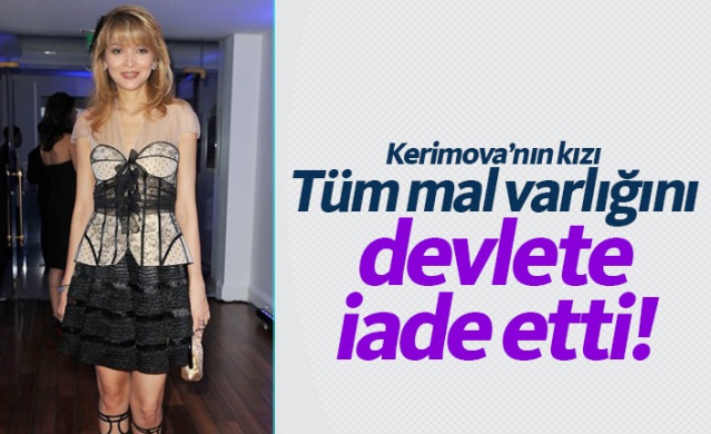 Gülnara Kerimova tüm mal varlıklarını devlete iade etti