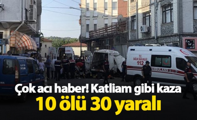 Çok acı haber! 10 ölü 30 yaralı