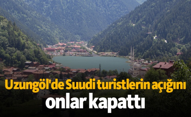 Uzungöl'de Suudi turistlerin açığını onlar kapattı