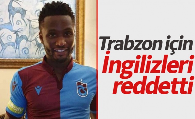 Obi Mikel İngilizleri reddetti Trabzon'u seçti