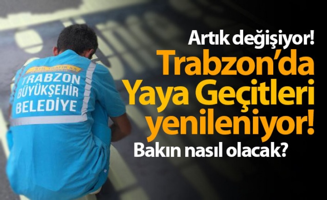 Trabzon'da Yaya geçitleri yenileniyor!